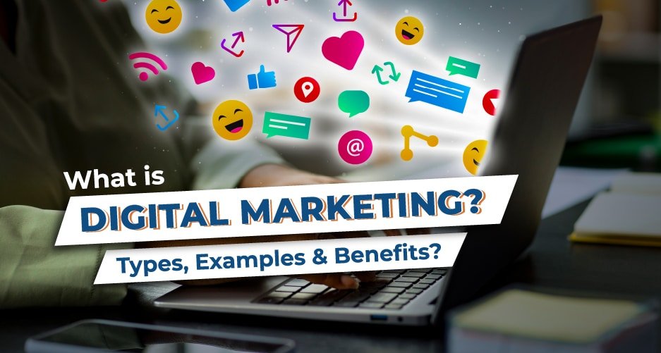 What is Digital Marketing? Types, Examples, and Benefits