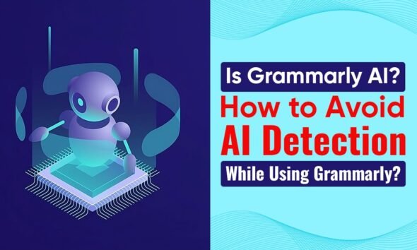 Is Grammarly AI? How to Avoid AI Detection While Using Grammarly?