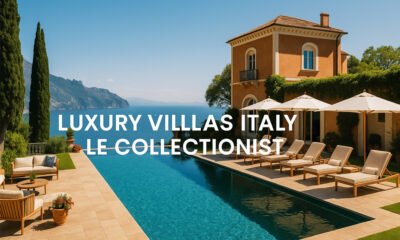 Luxury Villas Italy Le Collectionist: The Dream Stay You’ve Been Waiting For