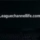 Leaguechannellife com: A New Hub for Esports and Gaming Trends