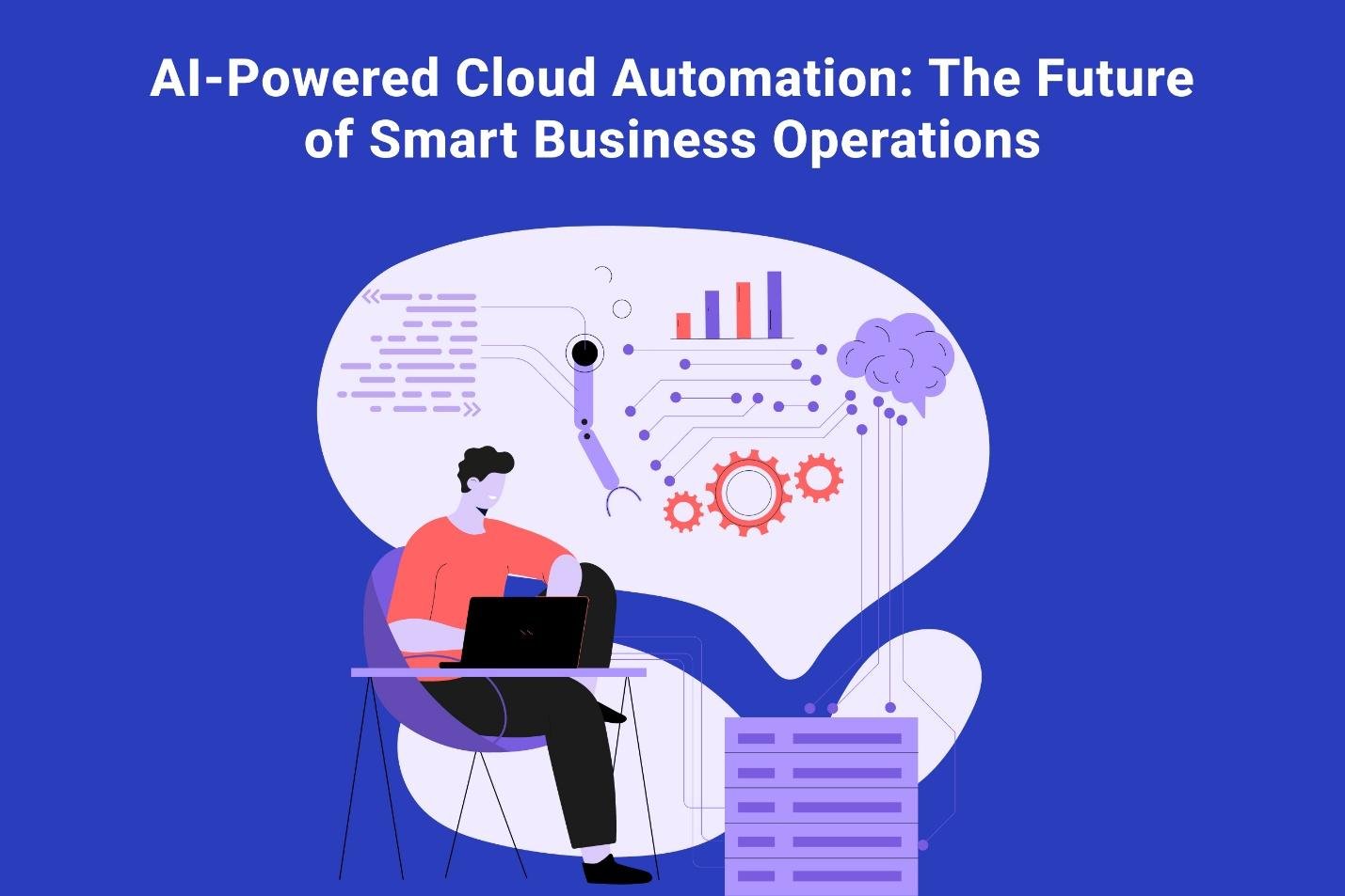 AI-Powered Cloud Automation: The Future of Smart Business Operations