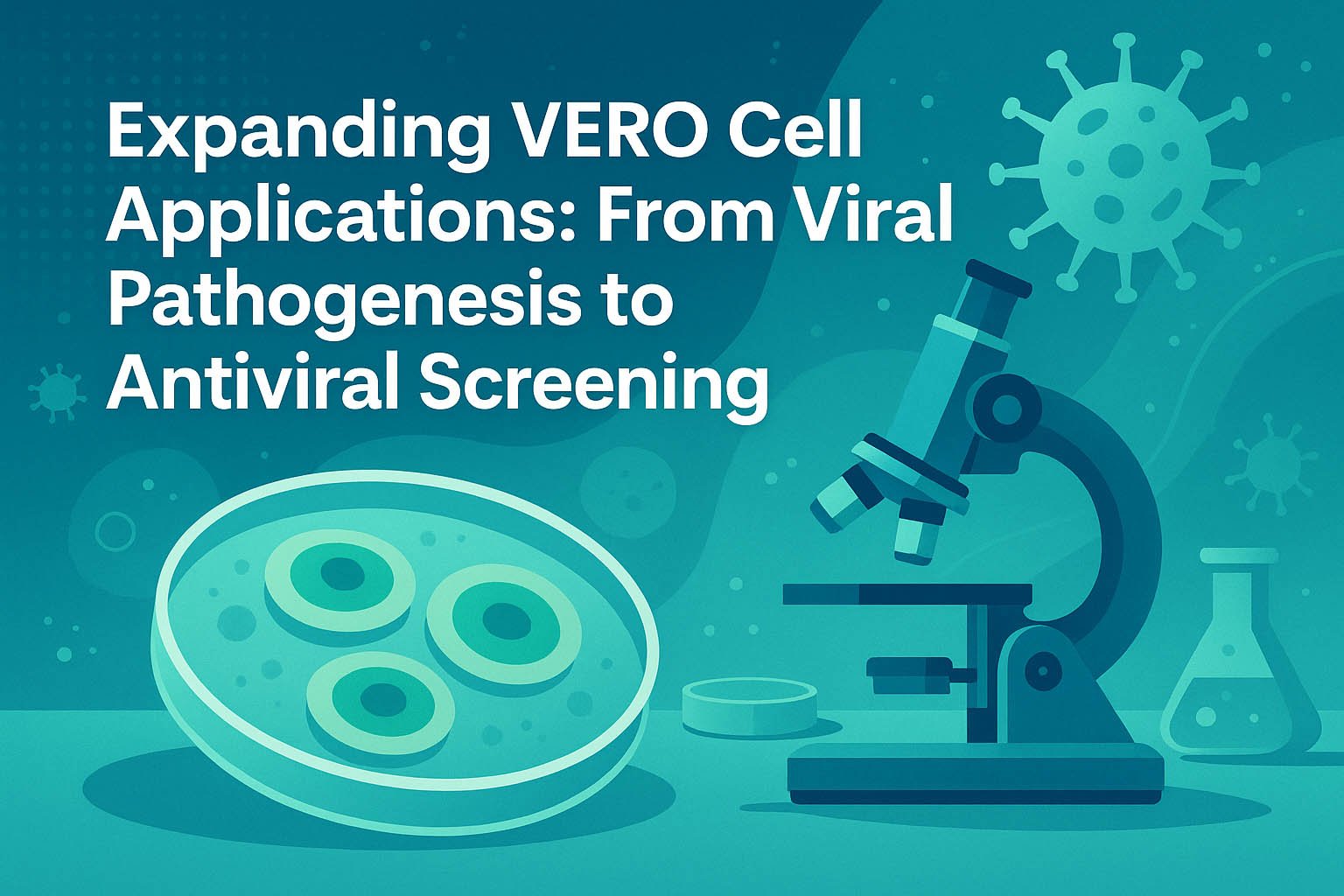 Expanding VERO Cell Applications: Viral Pathogenesis to Antiviral Screening