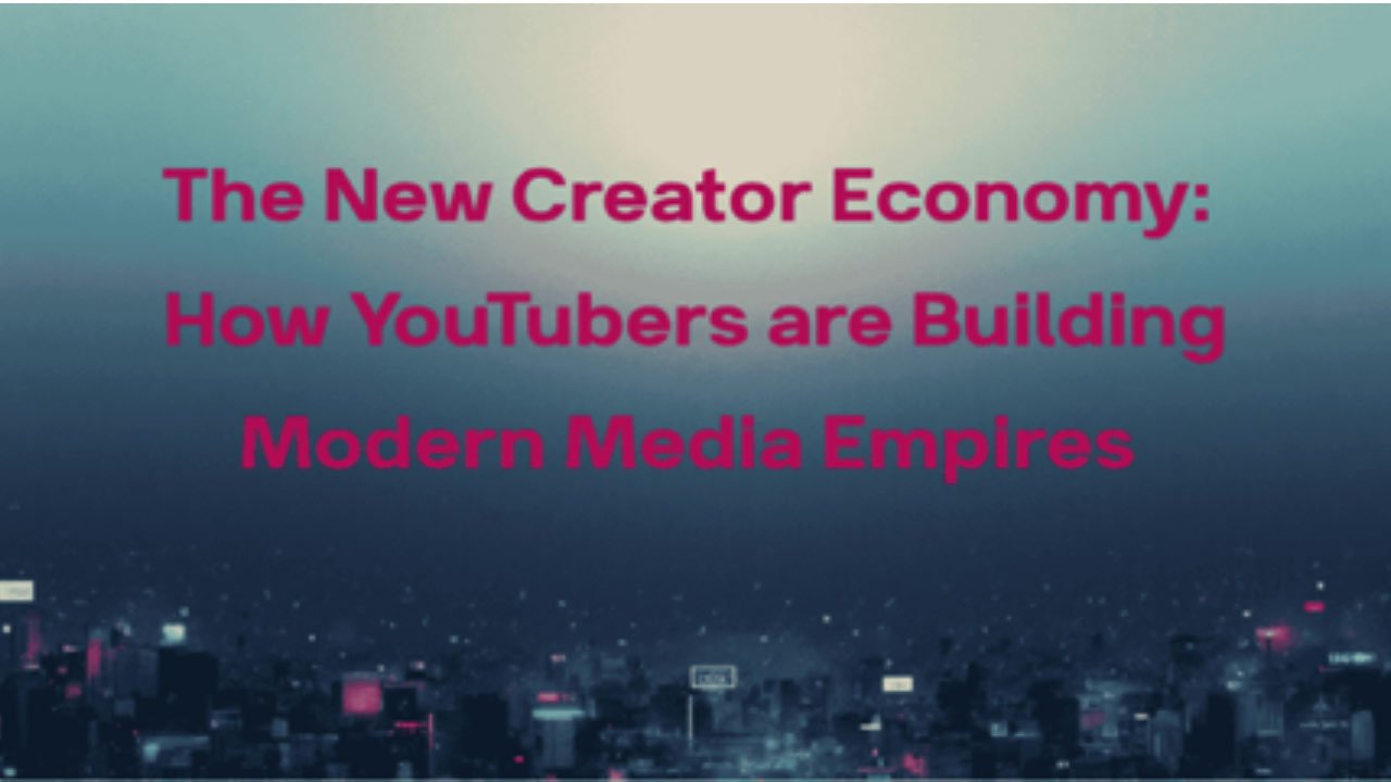 How YouTubers are Building Modern Media Empires