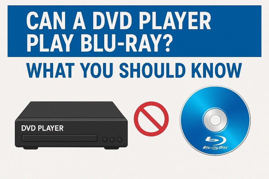 Can a DVD Player Play Blu-ray? What You Should Know